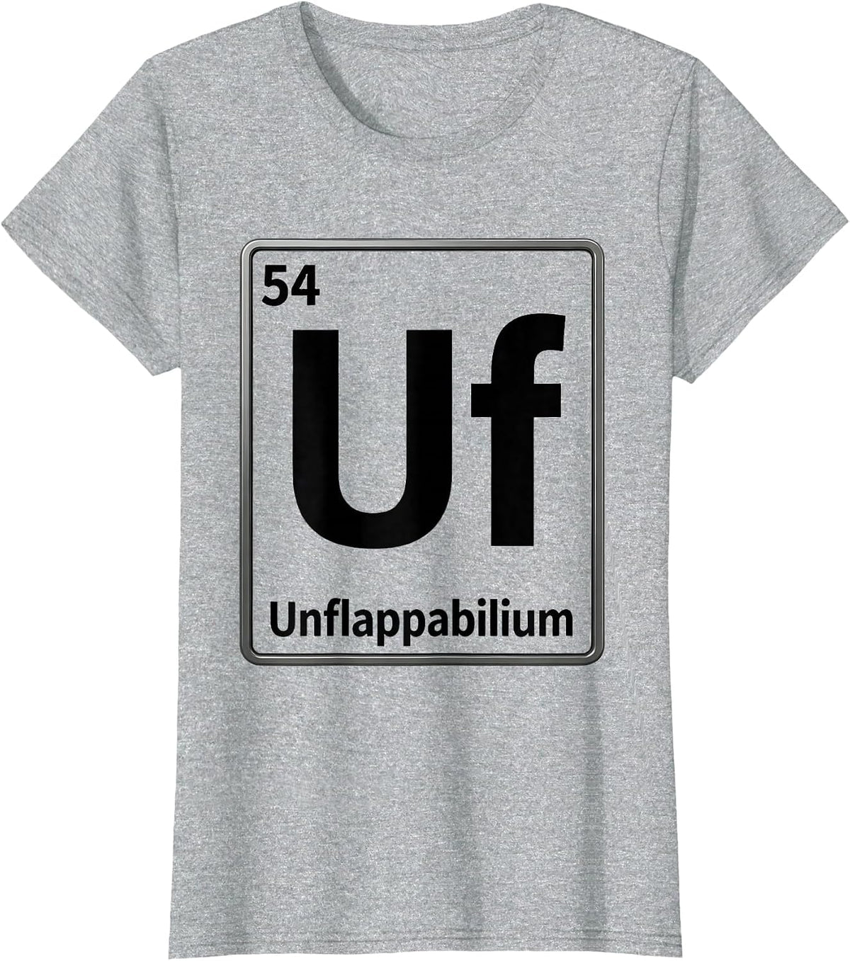 Women's 54 Uf Unflappabilium Funny Periodic Table Chemistry Nerd T-Shirt - Heather Grey