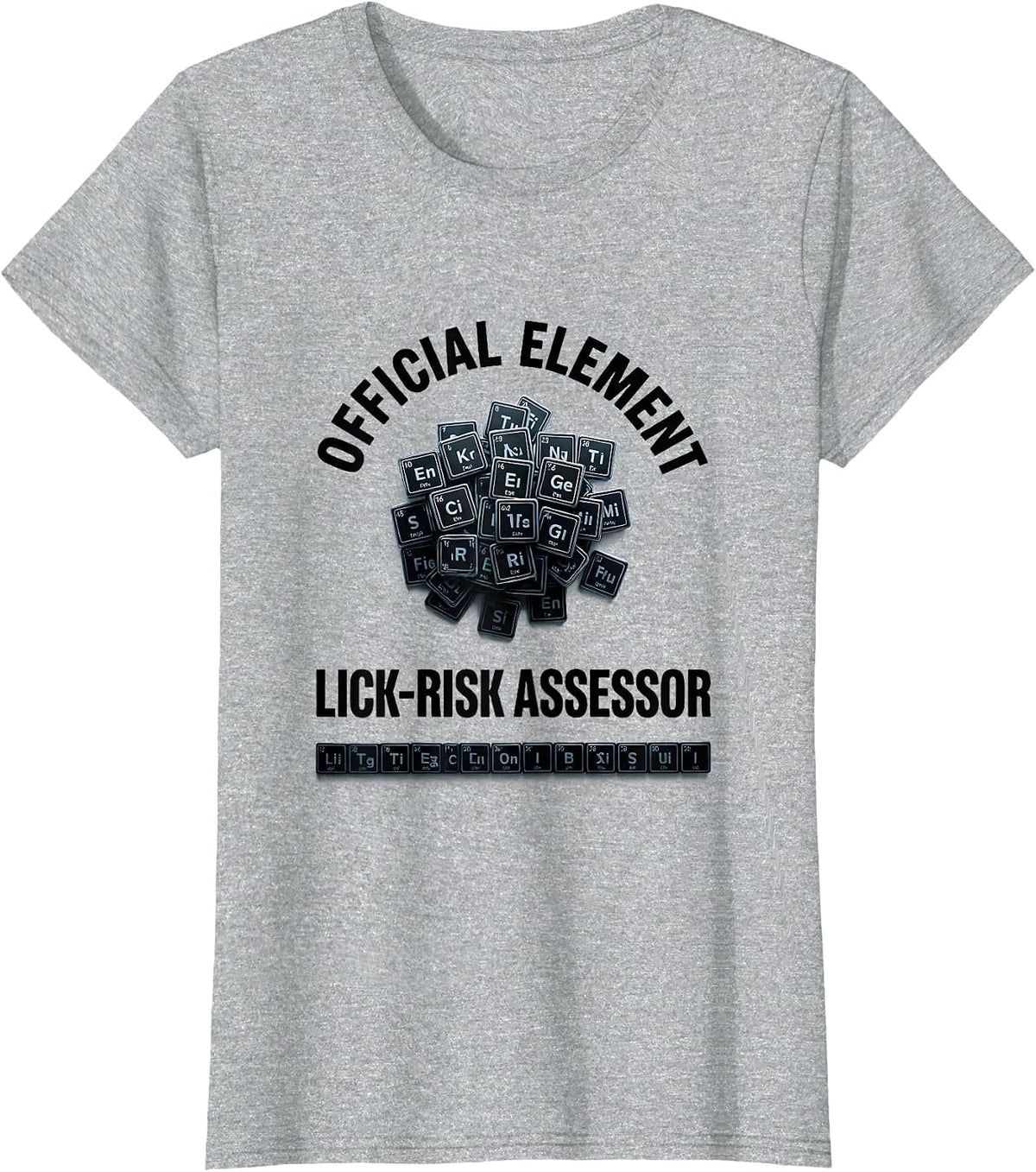 Official Element Lick-Risk Assessor Funny Science Teacher T-Shirt - Heather Grey