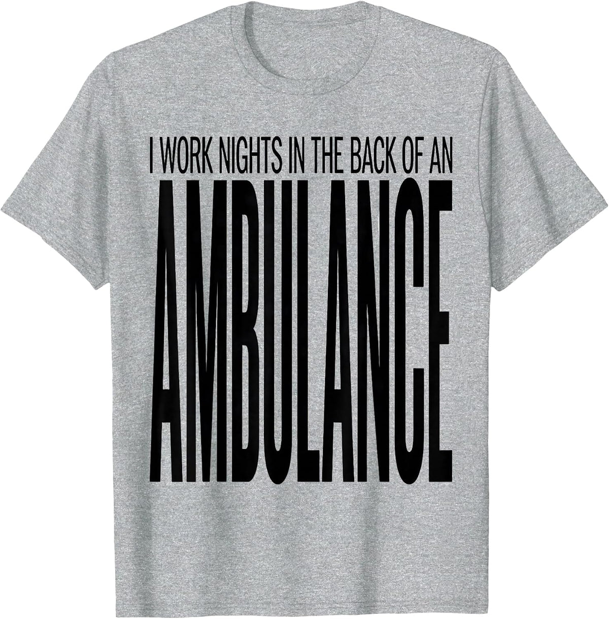 Men's I Work Nights In The Back Of An Ambulance Funny EMT T-Shirt - Heather Grey
