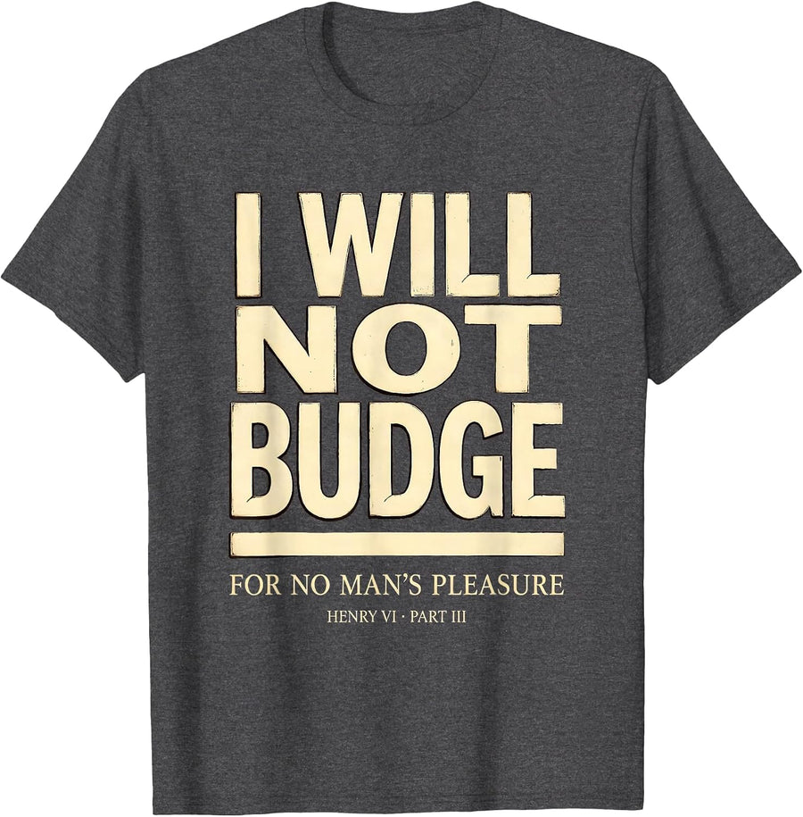 Men's I Will Not Budge For No Man's Pleasure — Henry VI, Part 3 T-Shirt - Dark Heather Grey