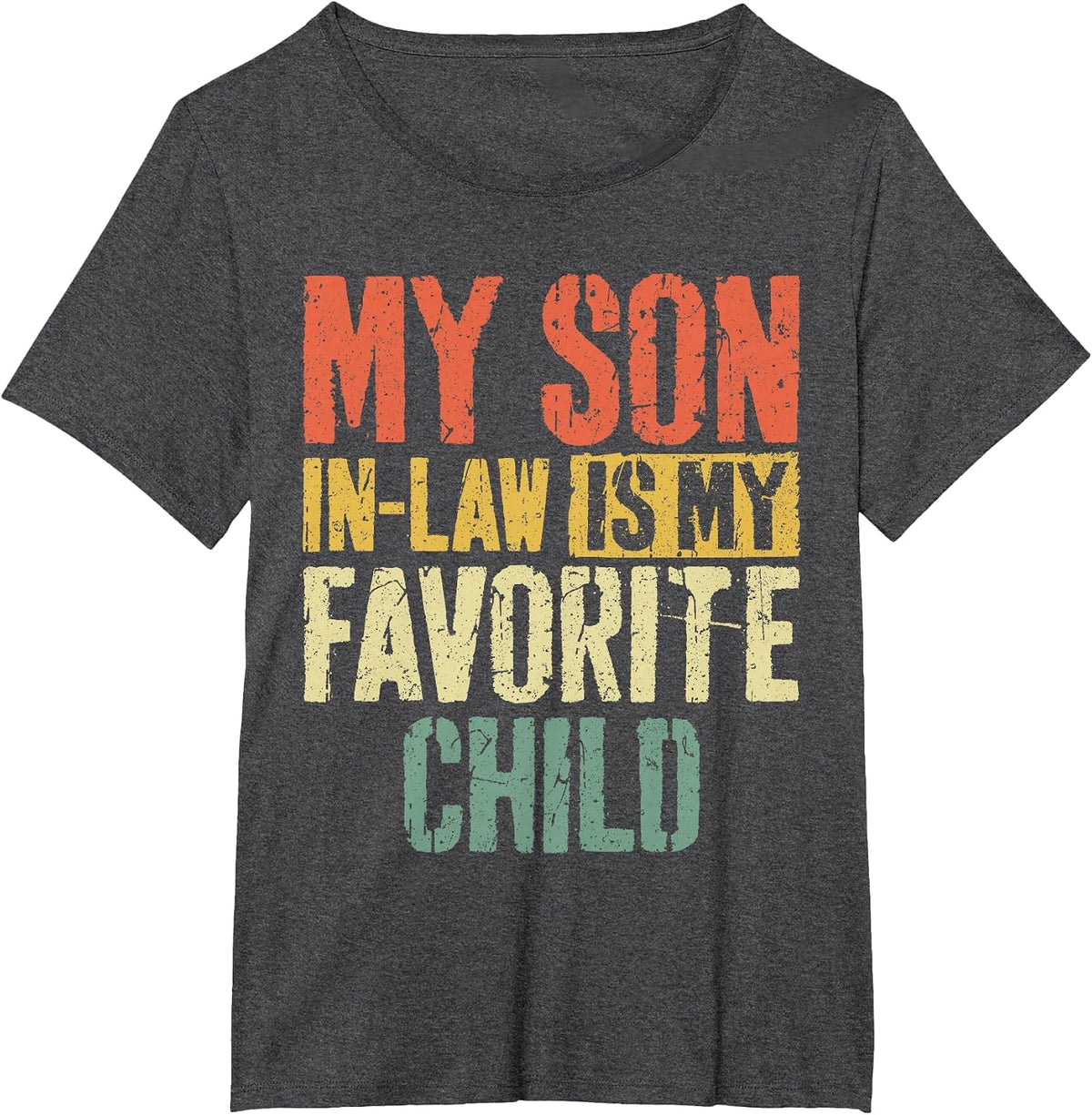 My Son in Law is My Favorite Child Shirt Fathers Mothers Day T-Shirt - Dark Heather Grey