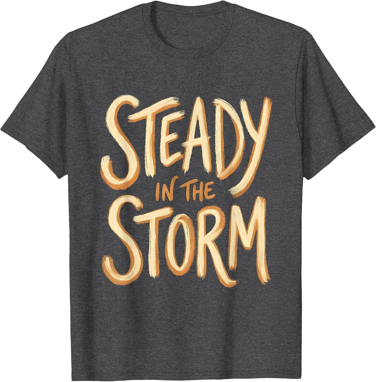 Steady in the Storm Faith Over Fear Design T-Shirt - Dark Heather Grey