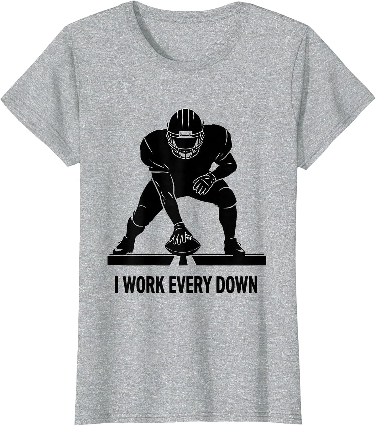 Women's I Work Every Down Funny Football Lineman Fan Humor T-Shirt - Heather Grey