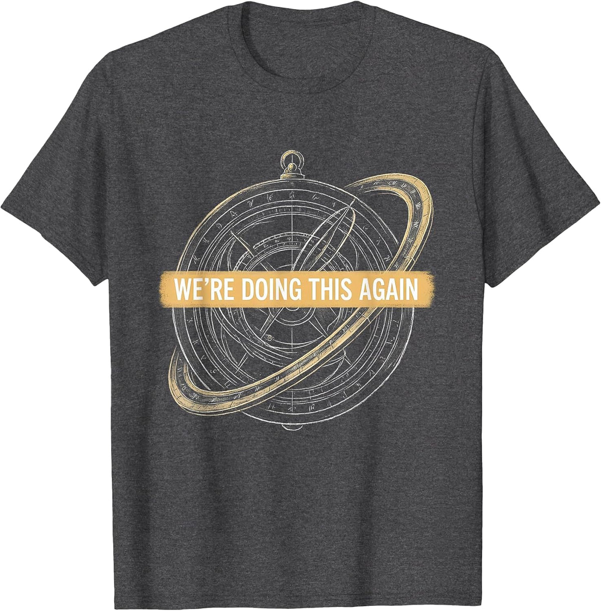We're Doing This Again History Teacher Classroom Humor T-Shirt - Dark Heather Grey