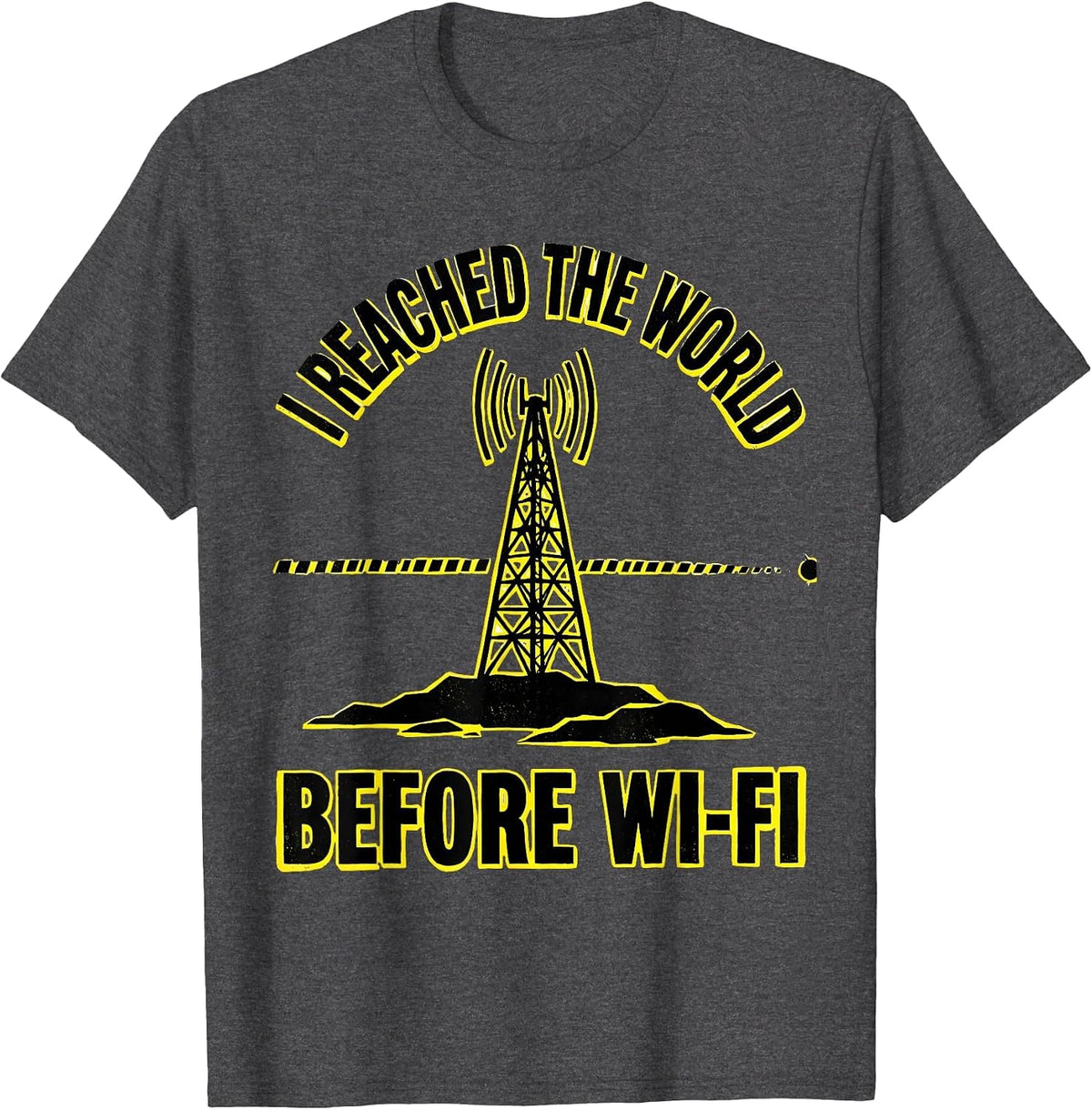 I Reached The World Before Wi-Fi Funny Ham Radio Operator T-Shirt - Dark Heather Grey
