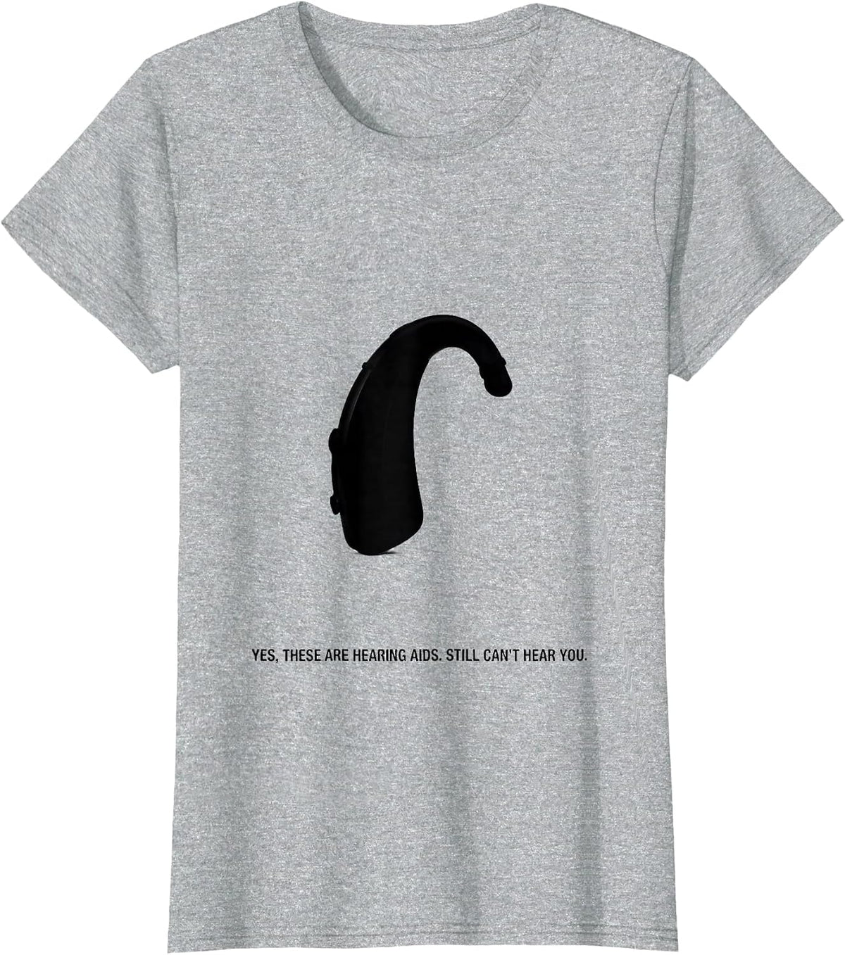 Women's Yes, These Are Hearing Aids. Still Can't Hear You Funny T-Shirt - Heather Grey