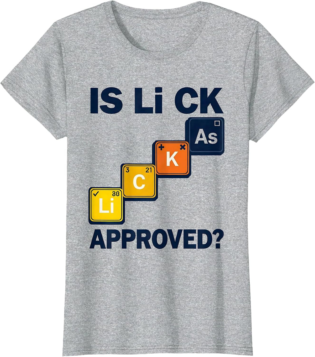 Women's Is Li C K Approved Funny Periodic Table Science Teacher T-Shirt - Heather Grey