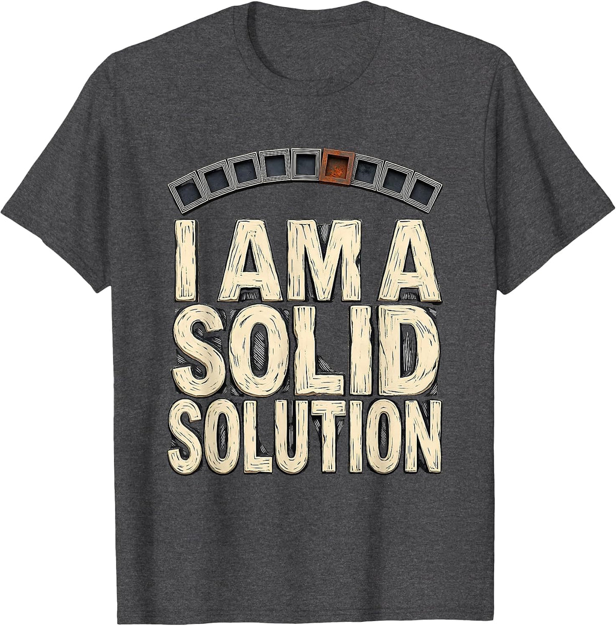 Men's I Am A Solid Solution Nerdy Chemistry Science Pun Humor T-Shirt - Dark Heather Grey