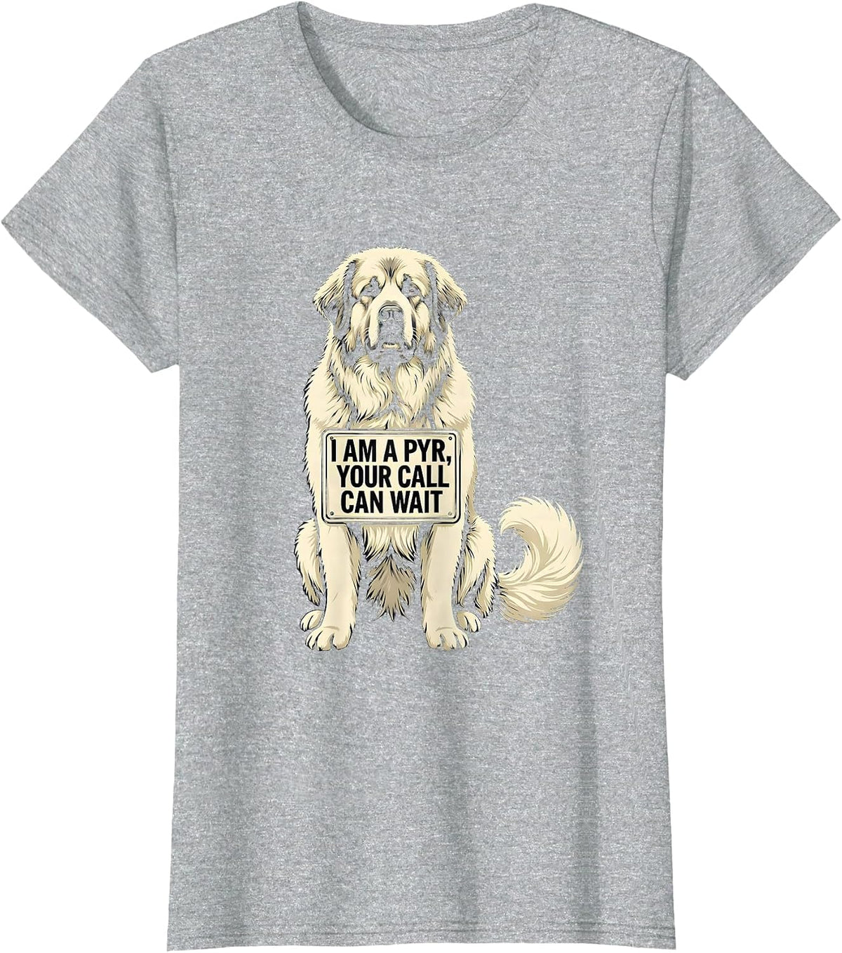 Women's I Am A Pyr, Your Call Can Wait Funny Great Pyrenees Dog T-Shirt - Heather Grey