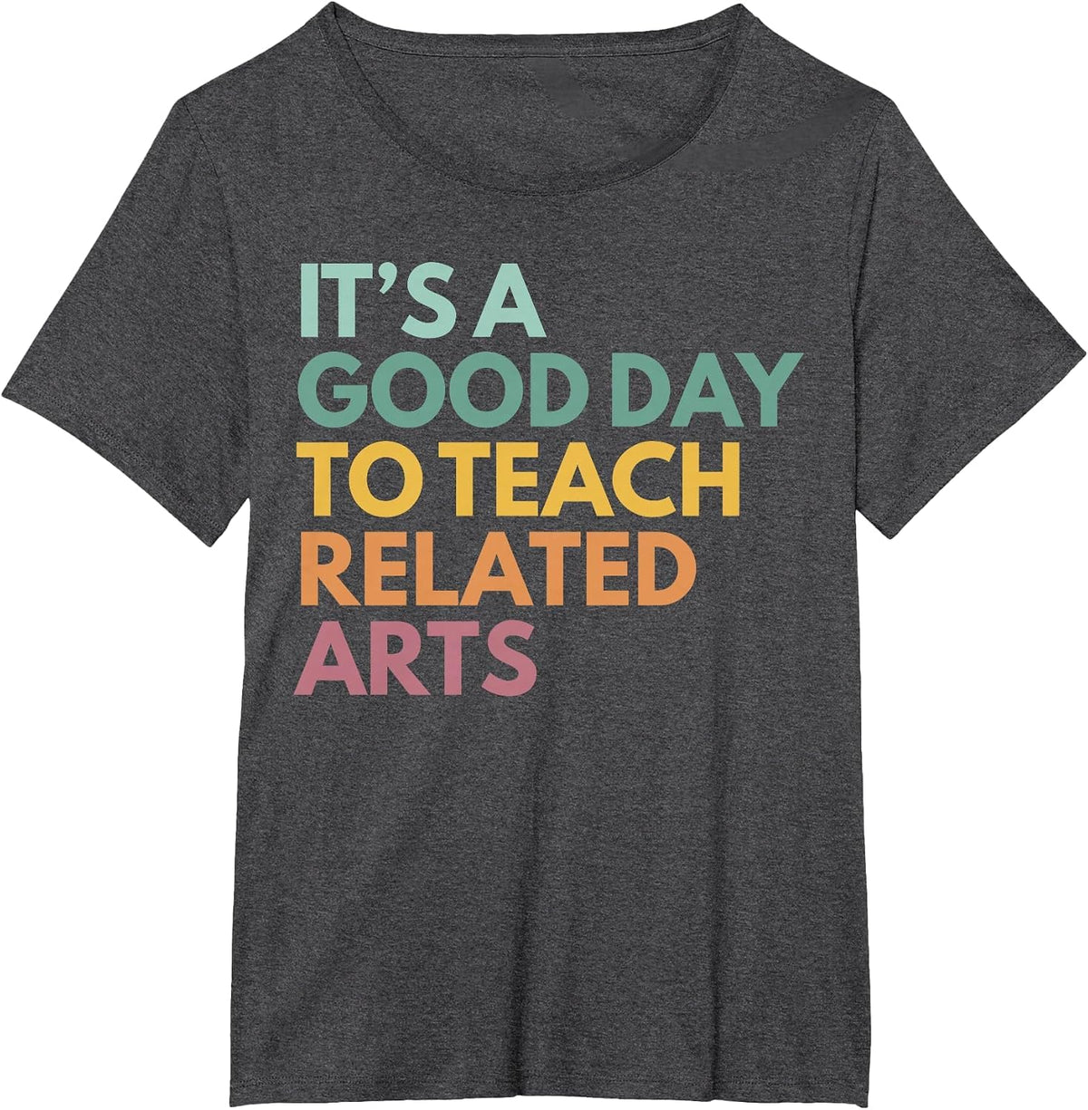 It's A Good Day to Teach Related Arts T-Shirt - Dark Heather Grey