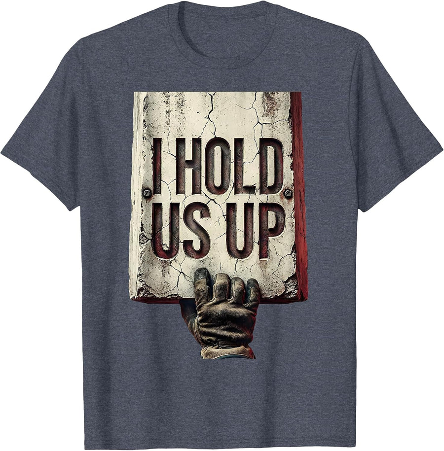 I Hold Us Up Distressed Labor Day Union Worker Pride T-Shirt - Heather Blue