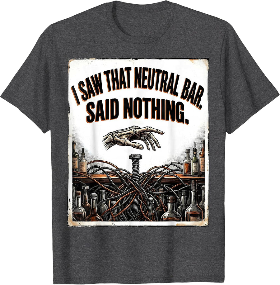 Men's I Saw That Neutral Bar Said Nothing Funny Electrician T-Shirt - Dark Heather Grey