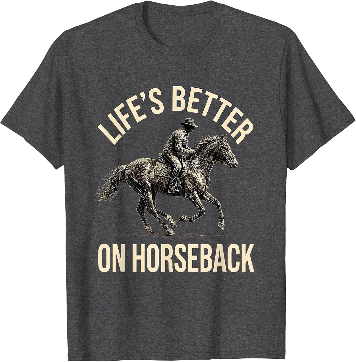 Life's Better On Horseback Cowboy Design T-Shirt - Dark Heather Grey