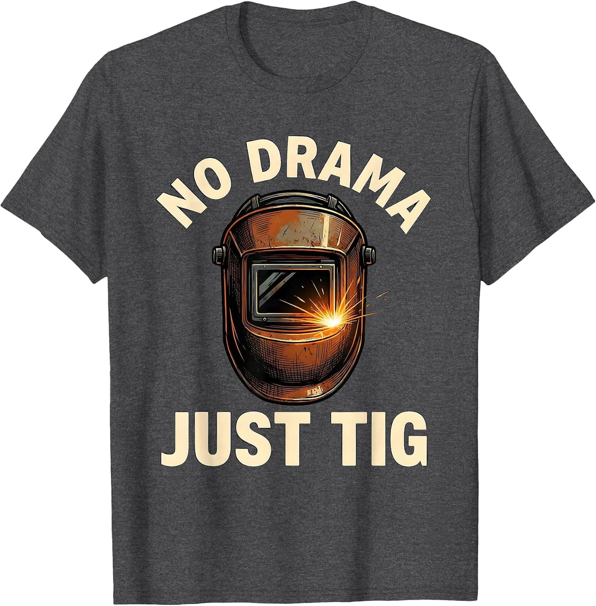 No Drama Just TIG Funny Welder Metal Worker Gift T-Shirt - Dark Heather Grey