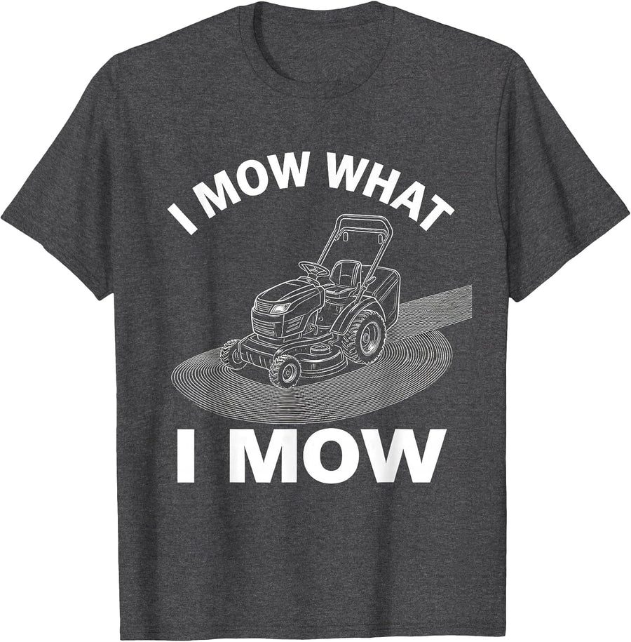 Men's I Mow What I Mow Funny Riding Mower Dad Lawn Care Gift T-Shirt - Dark Heather Grey