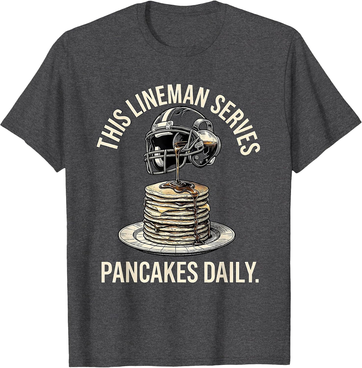 This Lineman Serves Pancakes Daily Funny Football Lineman T-Shirt - Dark Heather Grey