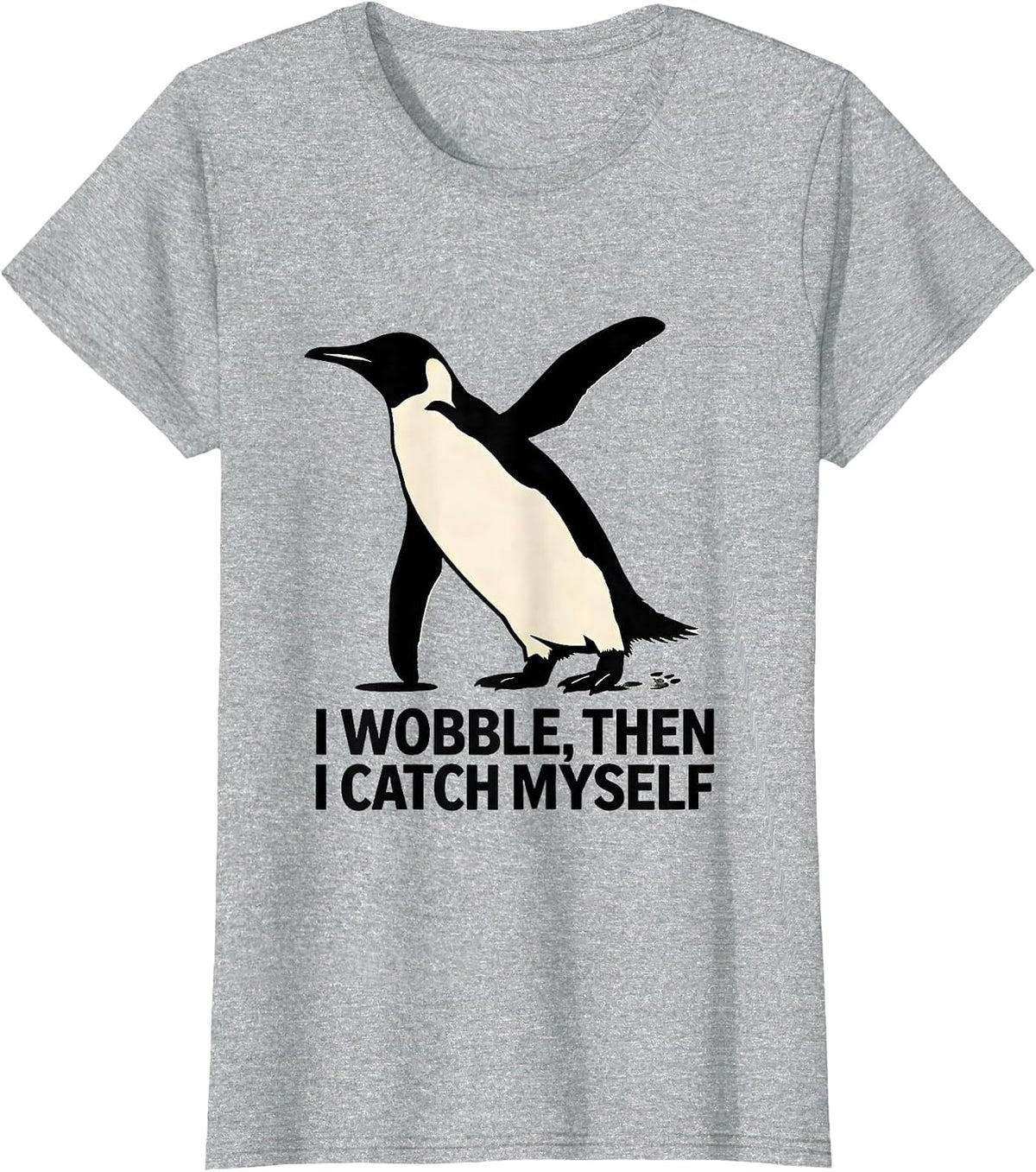 I Wobble, Then I Catch Myself Funny Penguin Lover Animal T-Shirt - Heather Grey