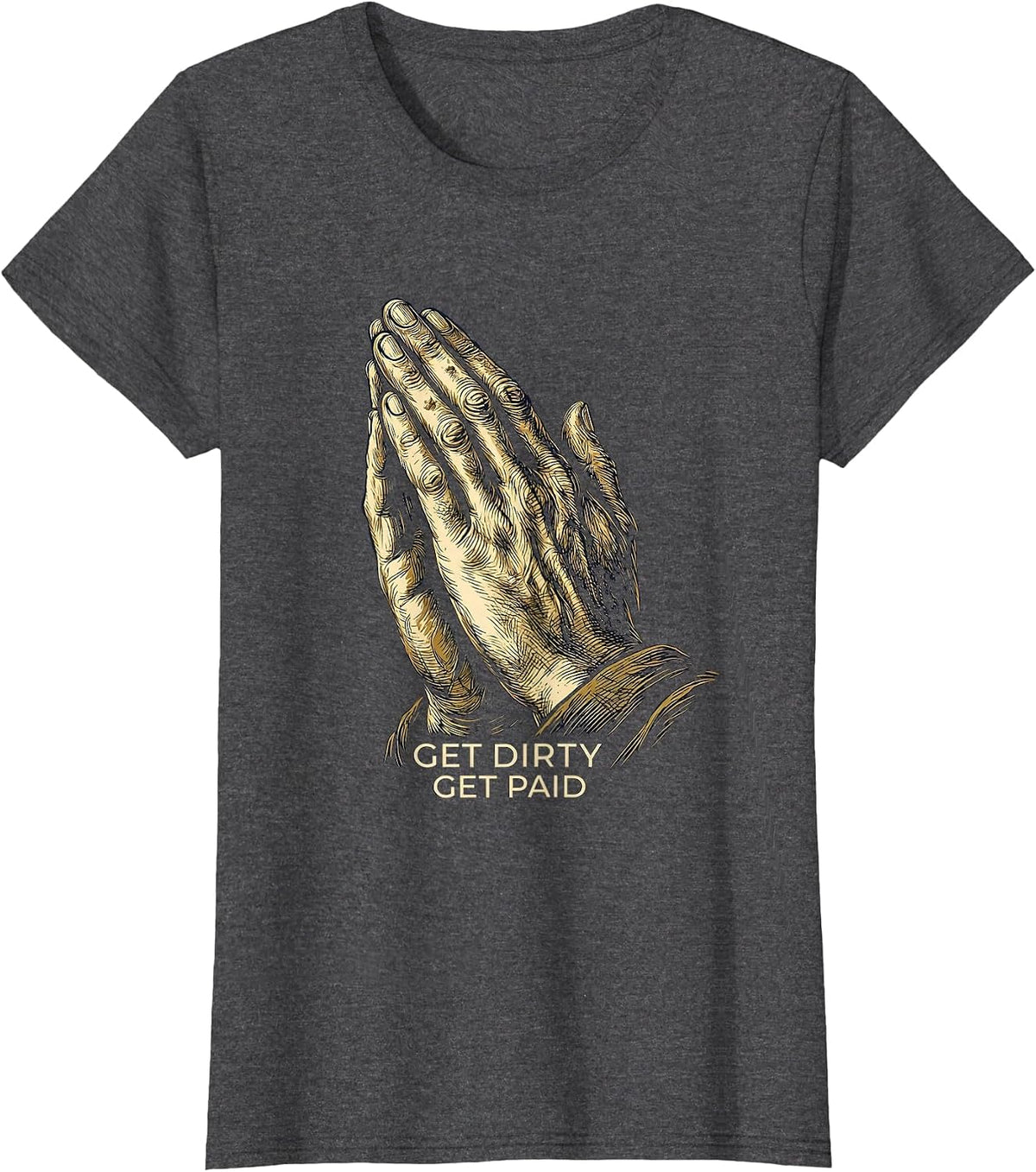 Women's Get Dirty Get Paid Hard Work Hustle Design T-Shirt - Dark Heather Grey