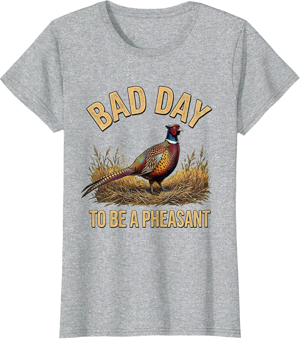 Bad Day To Be A Pheasant Funny Upland Bird Hunting Season T-Shirt - Heather Grey