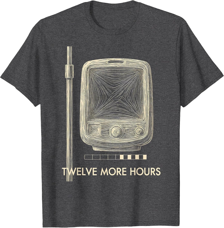 Men's Twelve More Hours Funny Nurse Humor Appreciation Gift T-Shirt - Dark Heather Grey