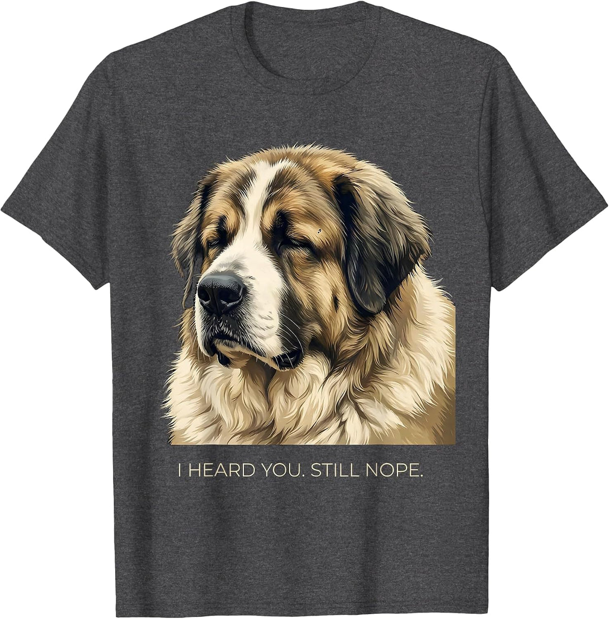 Men's I Heard You Still Nope Funny Great Pyrenees Dog Owner Humor T-Shirt - Dark Heather Grey
