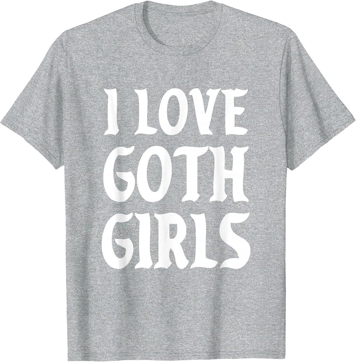 I Love Goth Girls Alt Aesthetic T-Shirt - Heather Grey