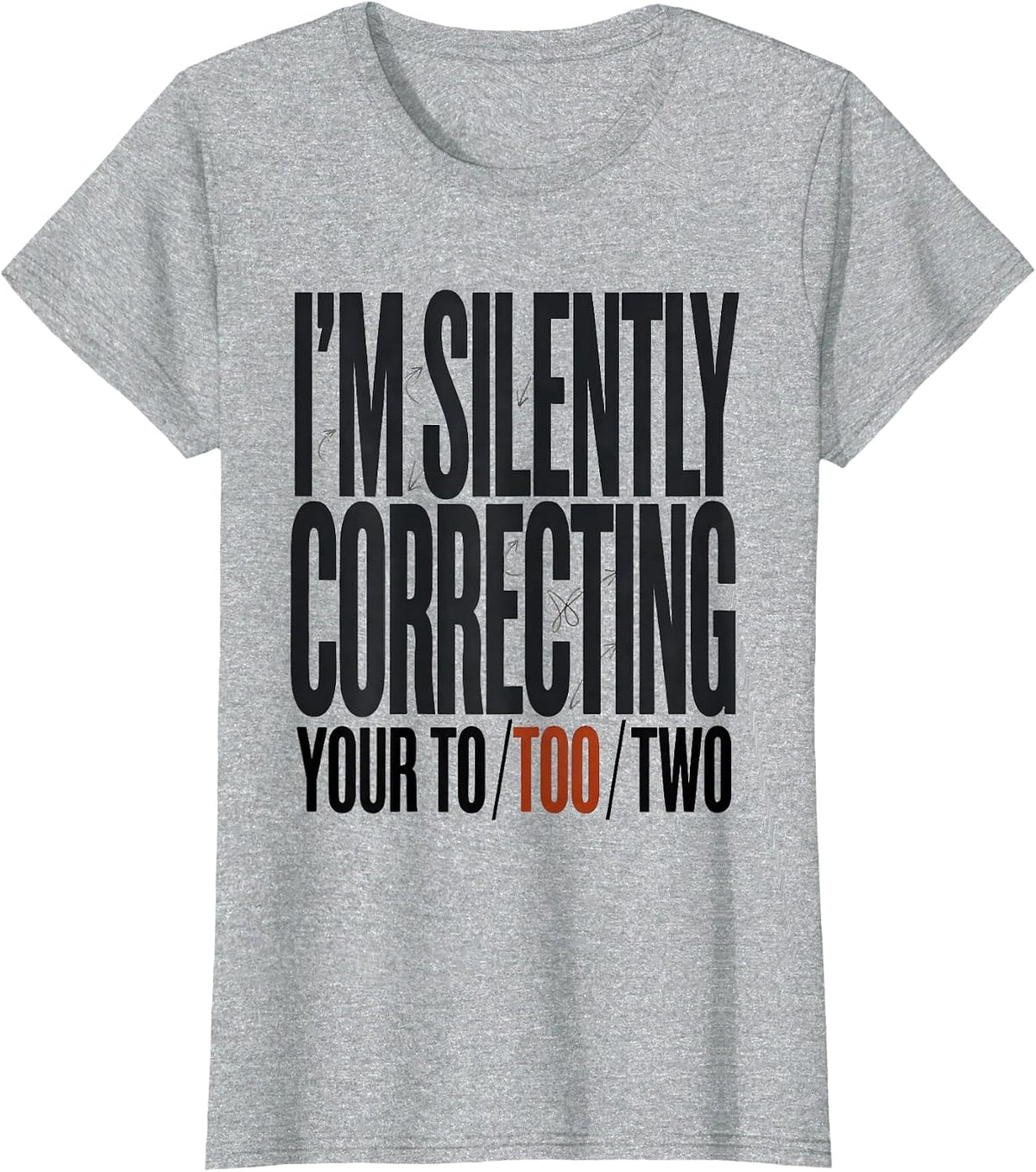Women's I'm Silently Correcting Your To/Too/Two Funny Grammar T-Shirt - Heather Grey