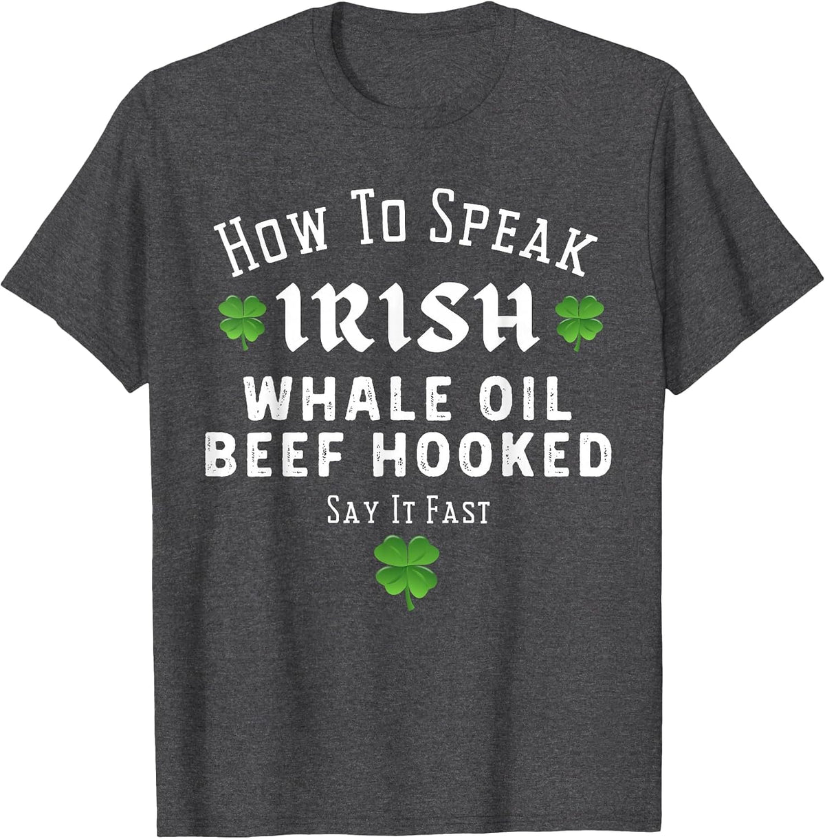 St Patricks Day How to Speak Irish Whale Oil Beef Hooked T-Shirt - Dark Heather Grey