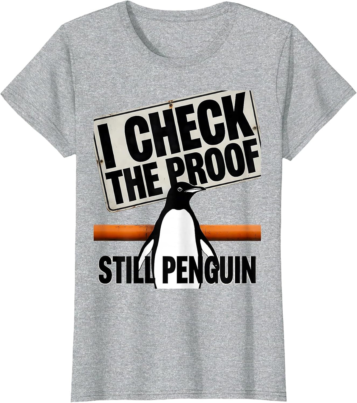 I Check The Proof Still Penguin Funny Penguin Lover Humor T-Shirt - Heather Grey