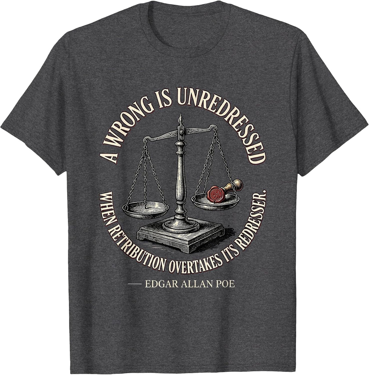 A Wrong Is Unredressed Edgar Allan Poe Literary Humor T-Shirt - Dark Heather Grey
