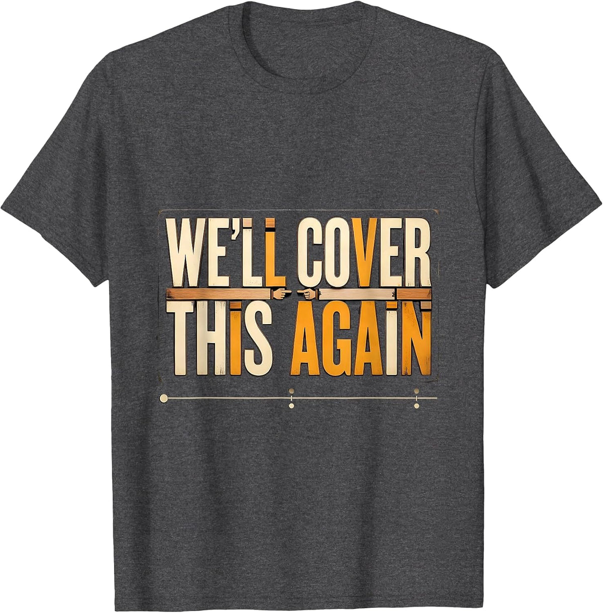 Men's We'll Cover This Again Funny History Teacher Classroom Humor T-Shirt - Dark Heather Grey