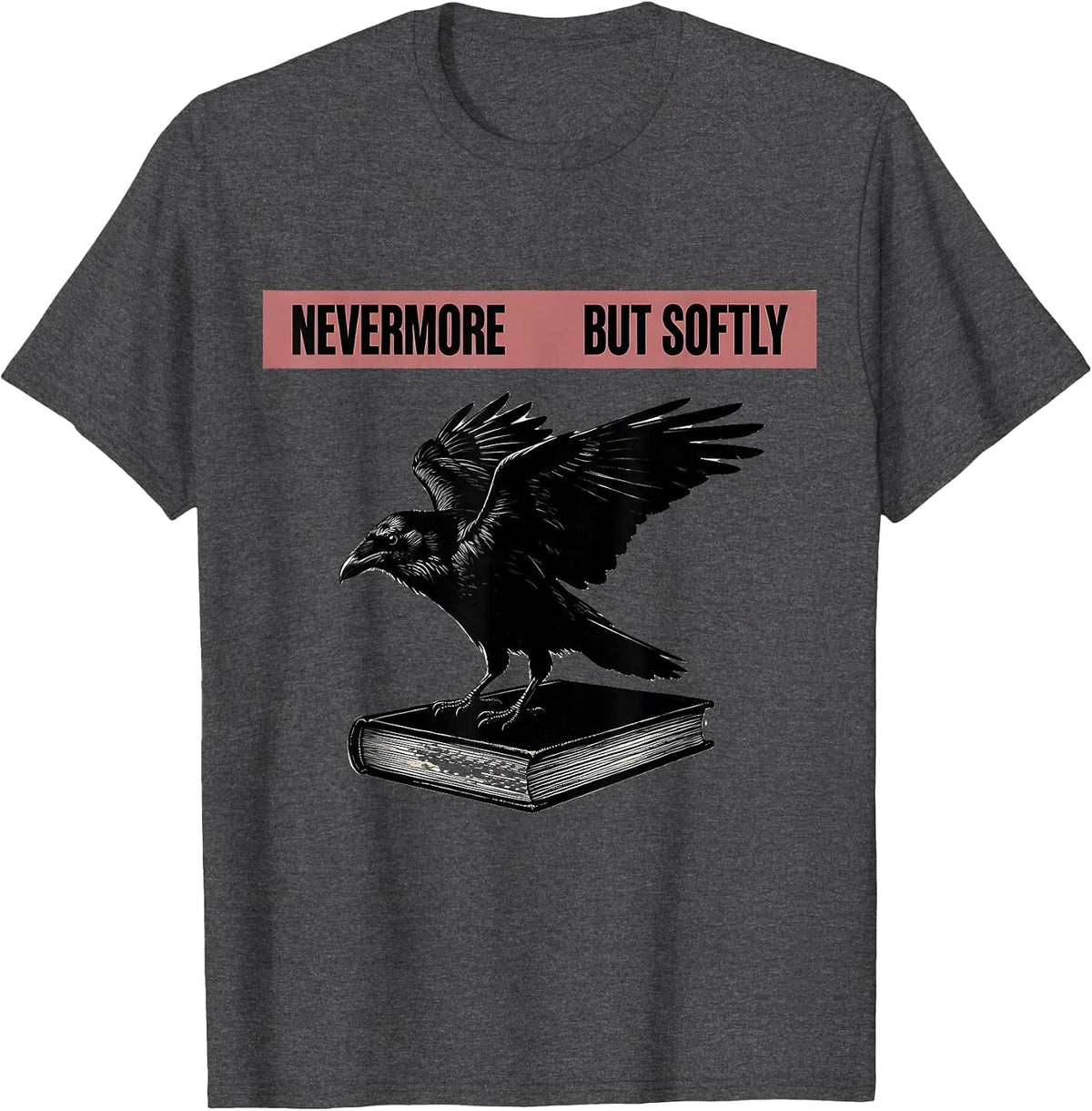 Men's Nevermore, But Softly Gothic Literary Raven Edgar Allan Poe T-Shirt - Dark Heather Grey