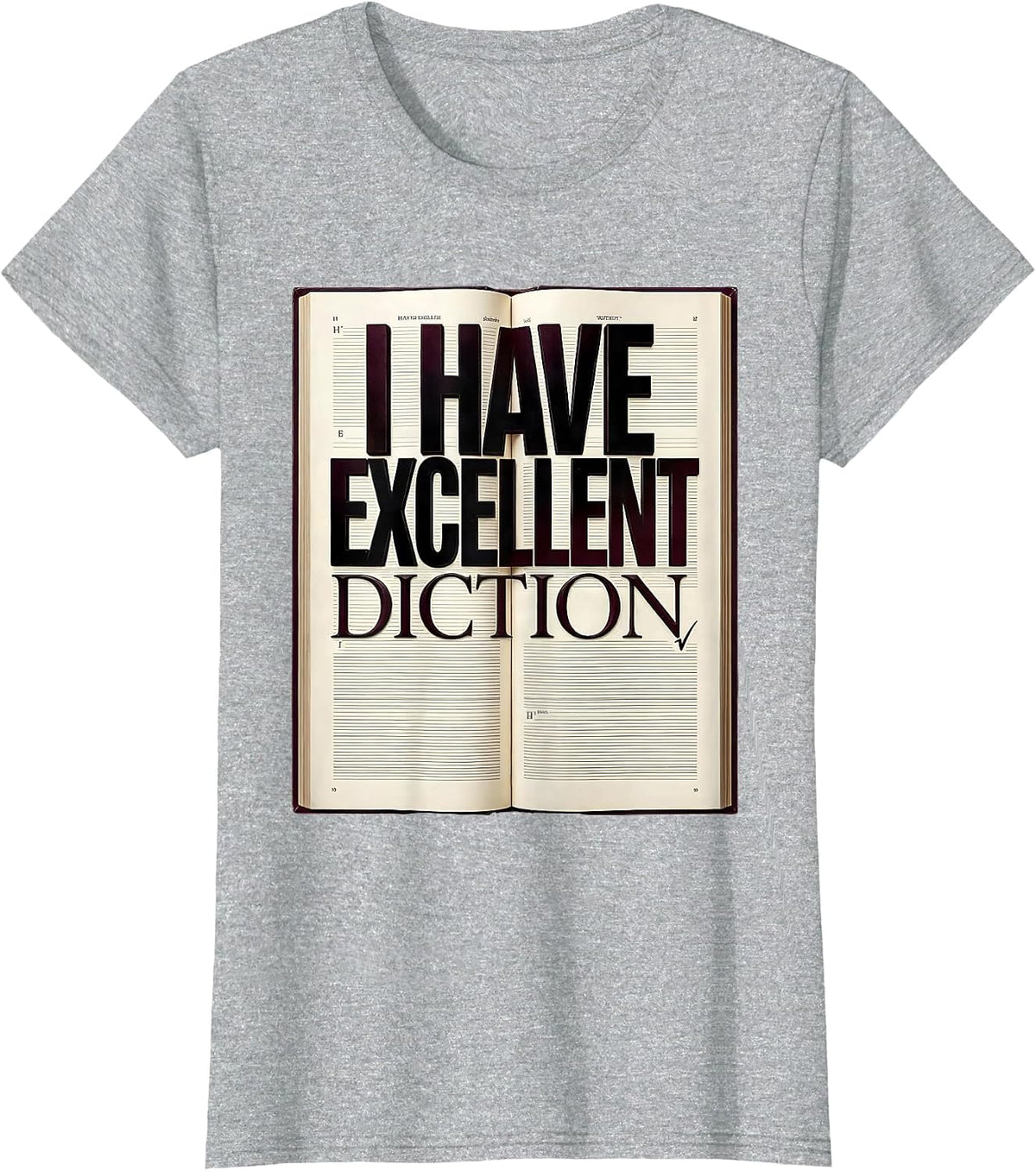 Women's I Have Excellent Diction Funny Literary Quote Dramatic Humor T-Shirt - Heather Grey