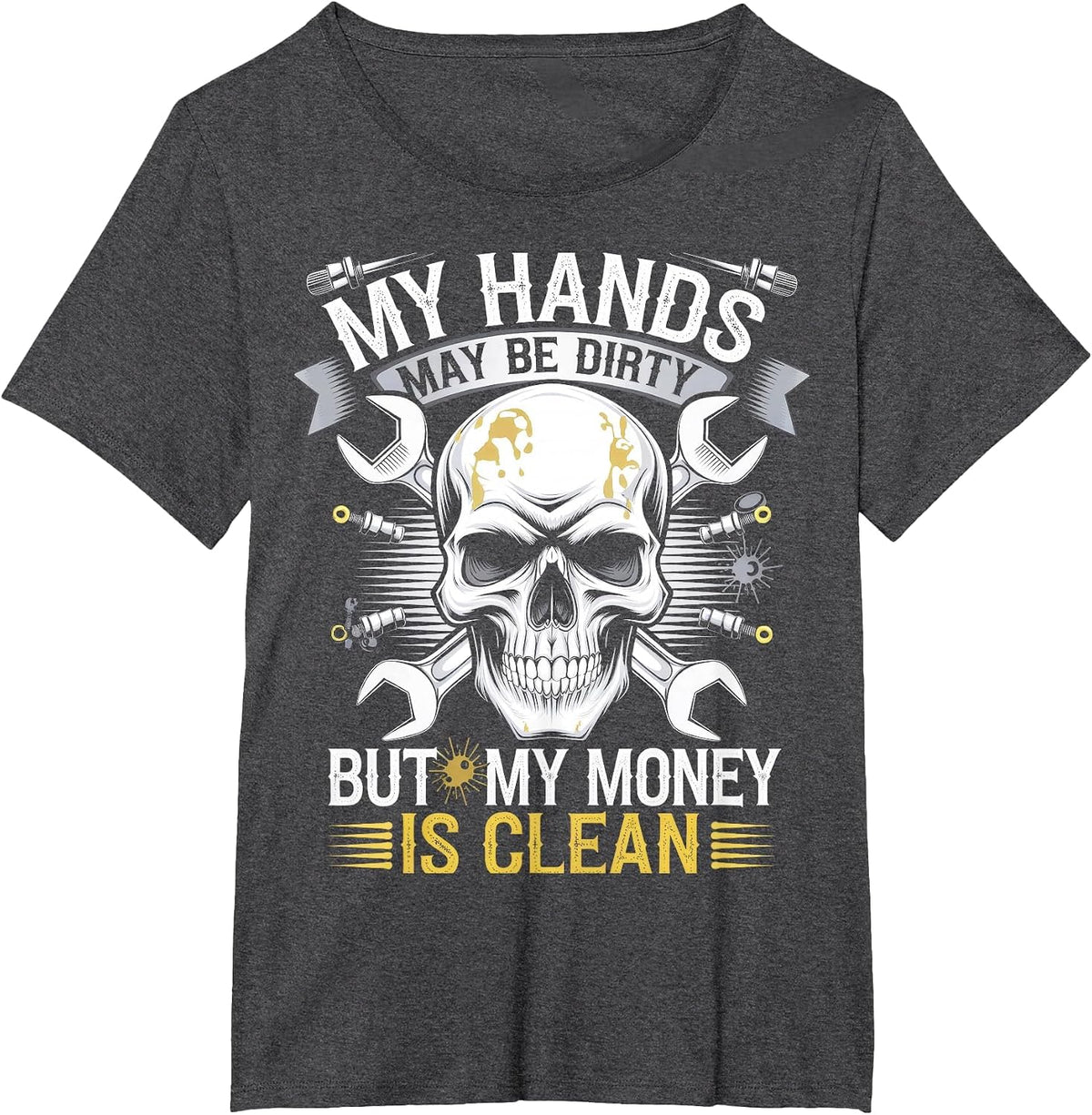My Hands May Be Dirty But My Money is Clean T-Shirt - Dark Heather Grey