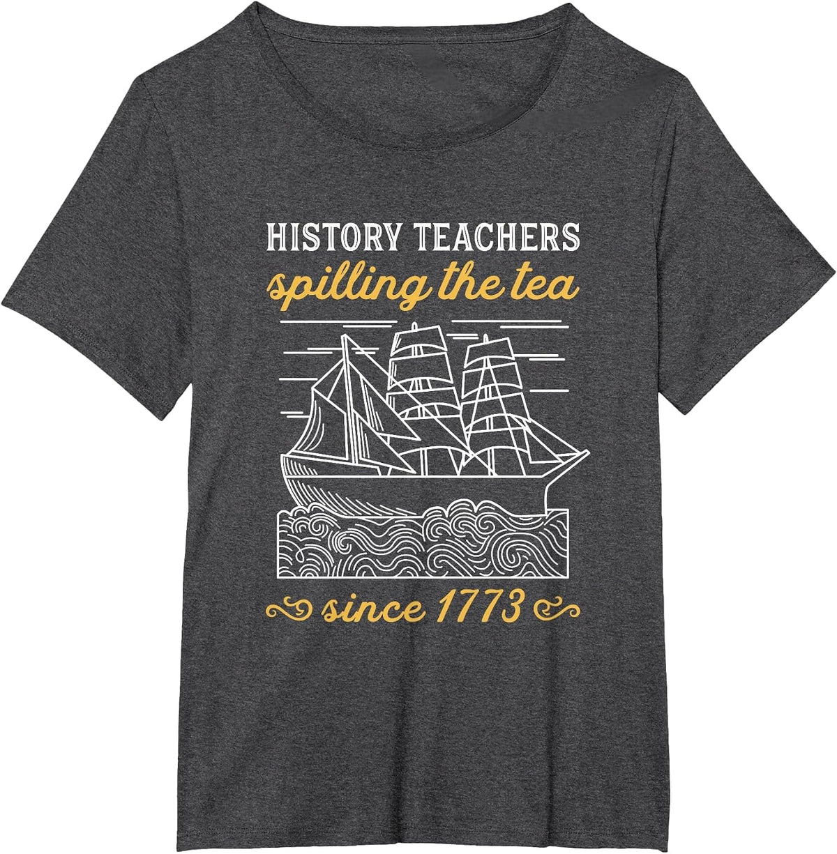 History Teacher Funny Saying/Spilling Tea Since 1773 Teach T-Shirt - Dark Heather Grey