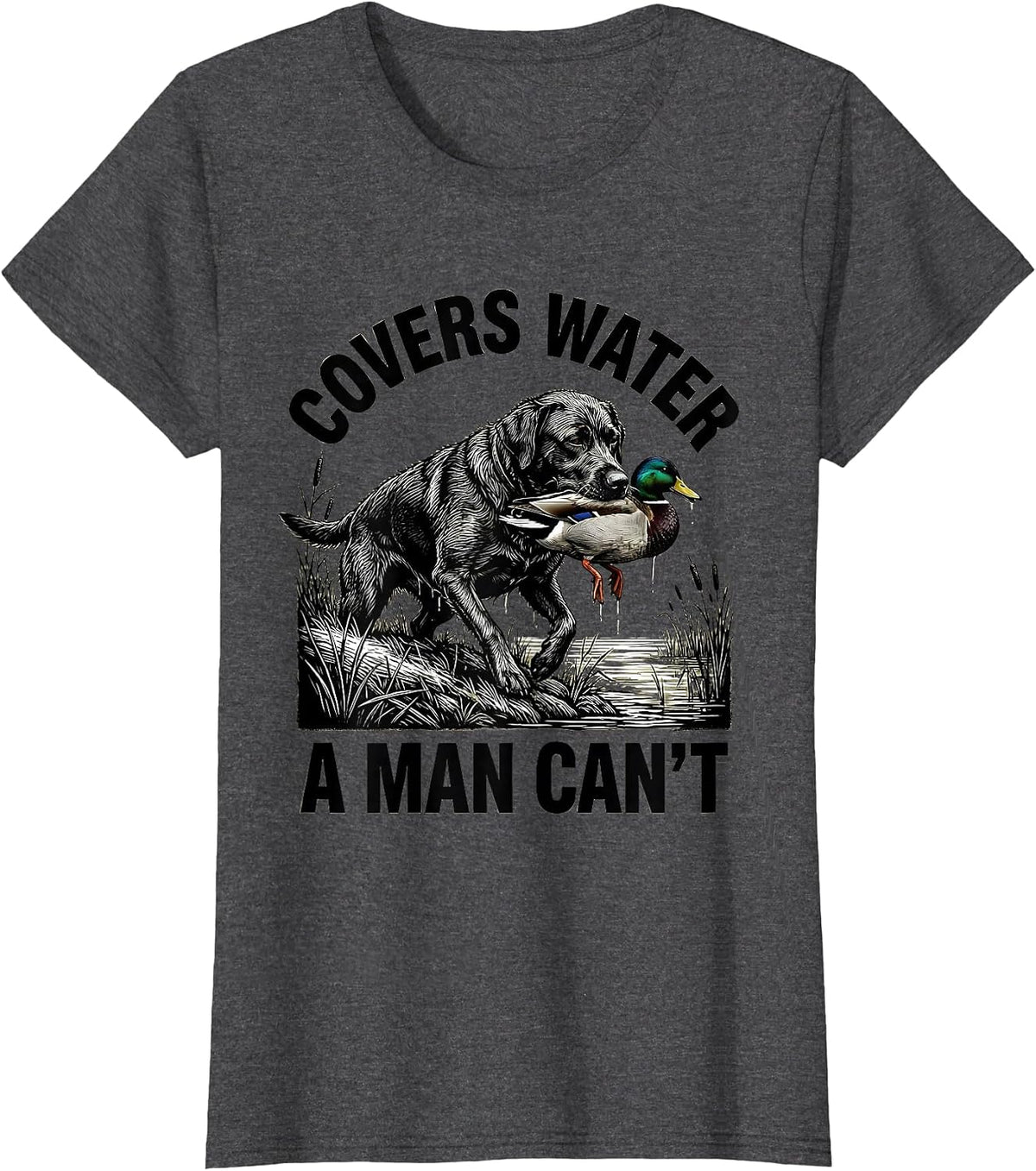 Women's Covers Water A Man Can't Scratchboard Southern Labrador Duck T-Shirt - Dark Heather Grey