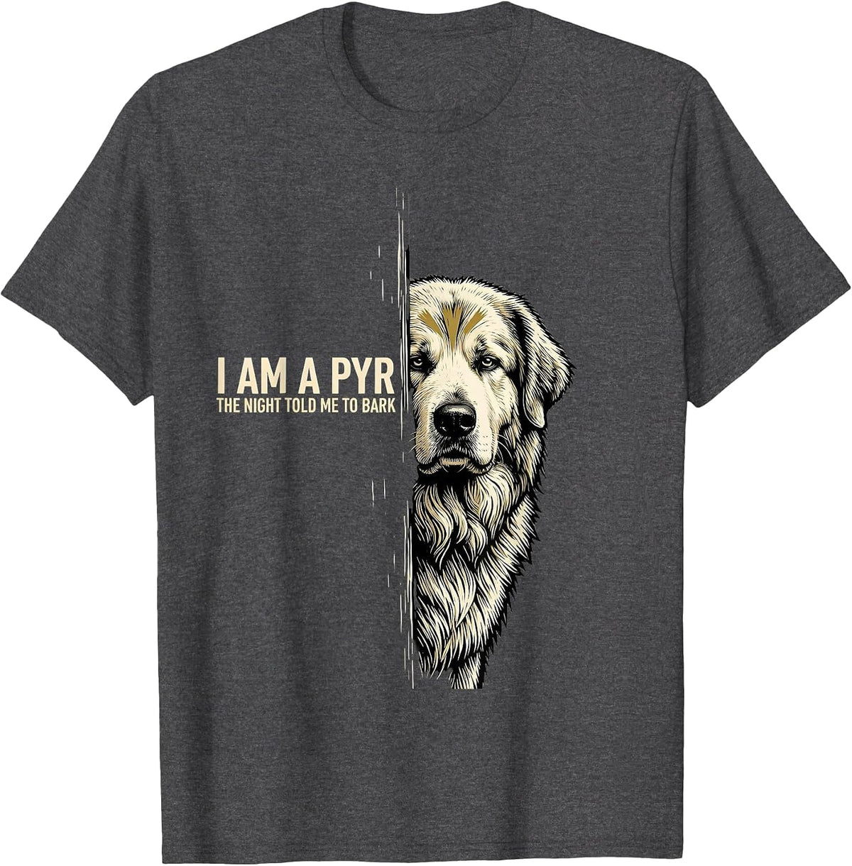 Men's I Am A Pyr, The Night Told Me To Bark Funny Great Pyrenees T-Shirt - Dark Heather Grey