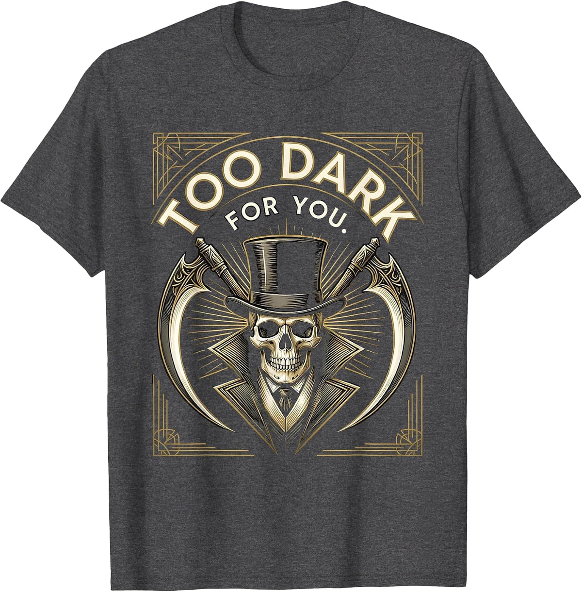 Too Dark For You Goth Dark Aesthetic Design T-Shirt - Dark Heather Grey