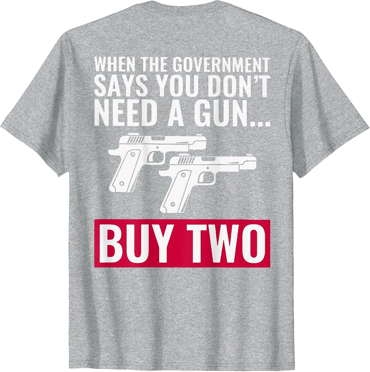 When The Government Says You Don't Need A Gun (on Back) T-Shirt - Heather Grey