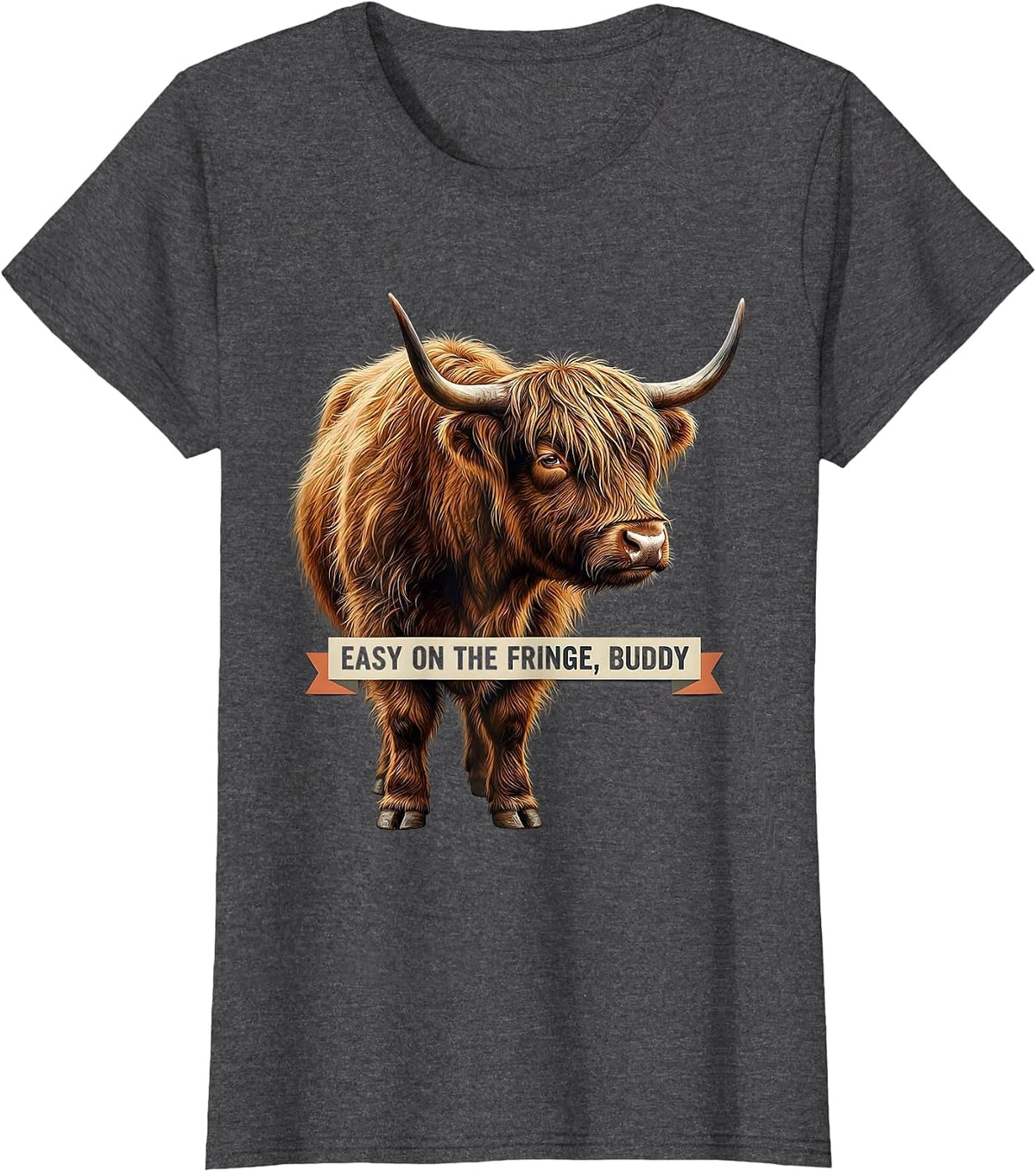 Women's Easy On The Fringe, Buddy Funny Highland Cow Sassy Cute T-Shirt - Dark Heather Grey