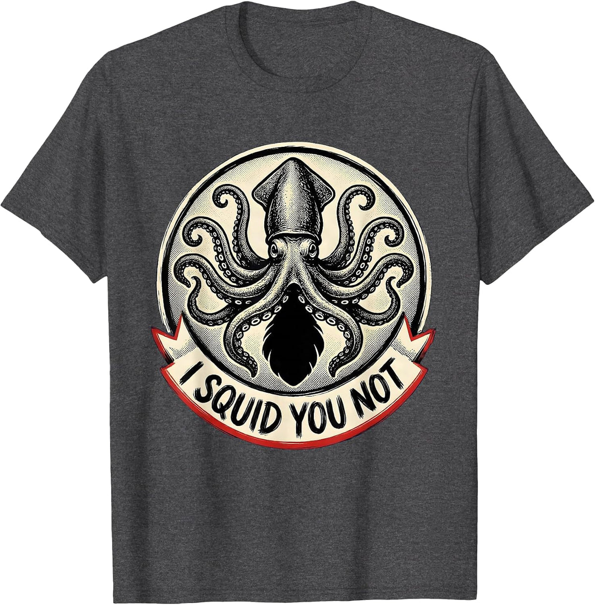 I Squid You Not Funny Octopus Lover Sea Monster Humor T-Shirt - Dark Heather Grey