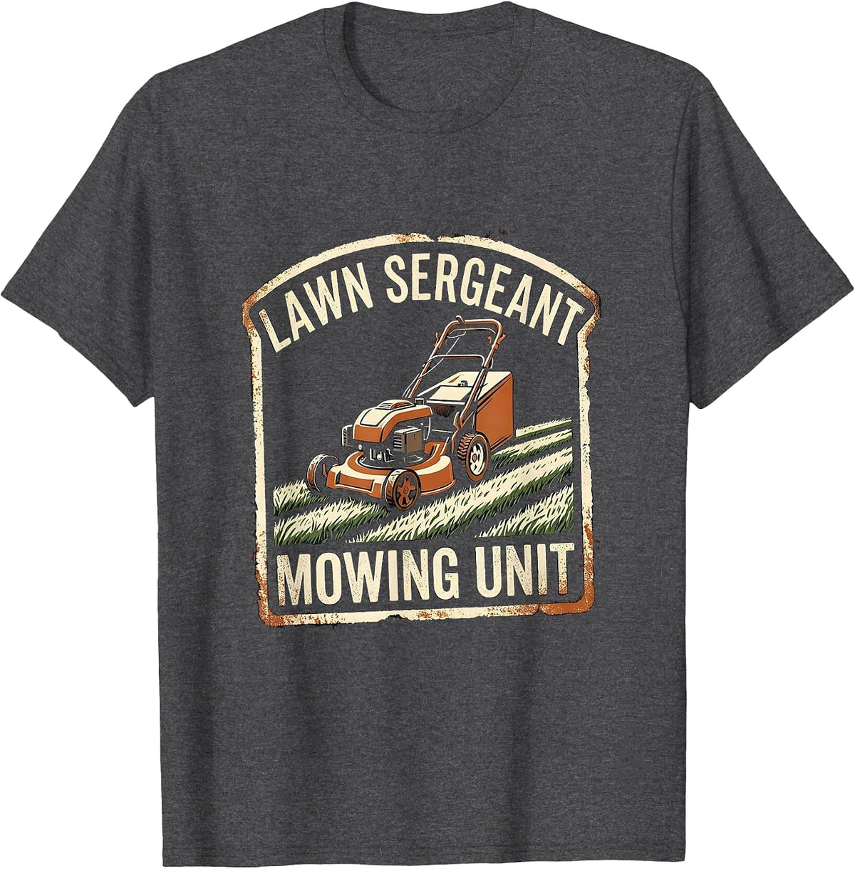 Lawn Sergeant Mowing Unit Funny Lawn Mower Dad Gardener Gift T-Shirt - Dark Heather Grey