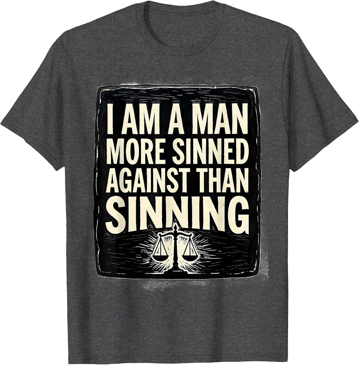 Men's I Am A Man More Sinned Against Than Sinning Theater Fan T-Shirt - Dark Heather Grey