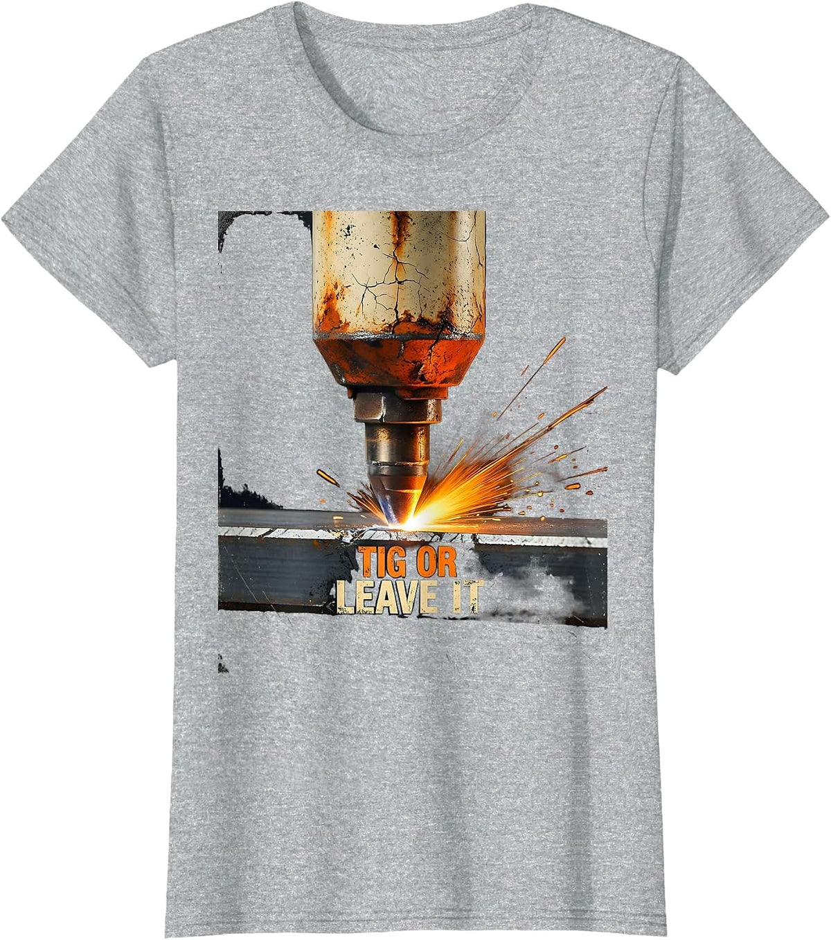TIG Or Leave It Distressed Welder Metal Worker Humor T-Shirt - Heather Grey