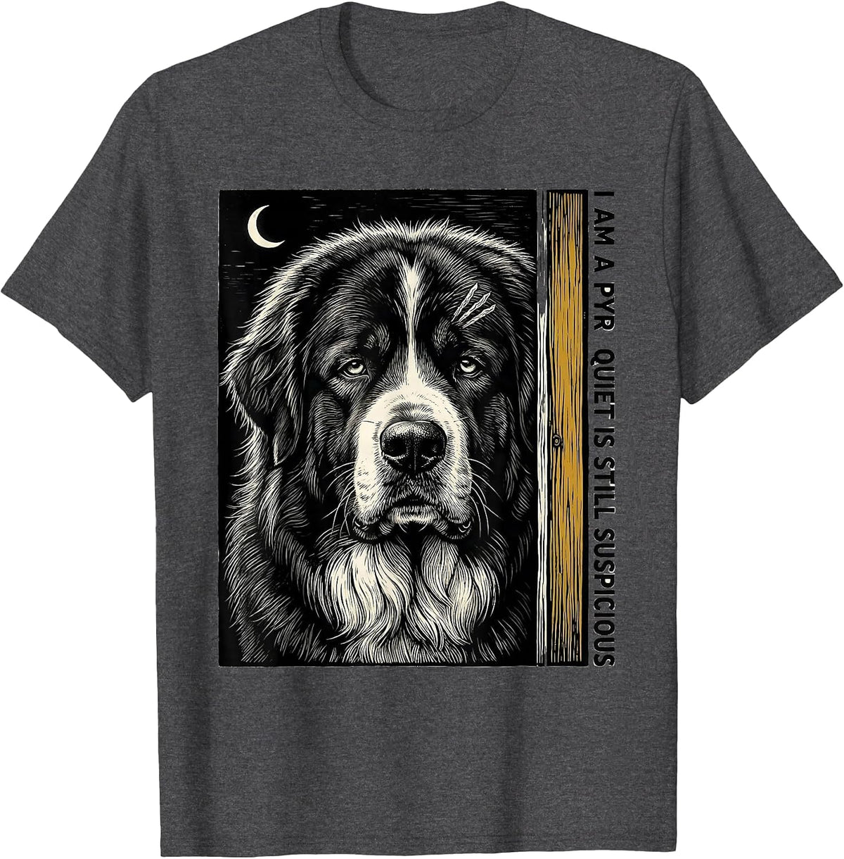 I Am A Pyr, Quiet Is Still Suspicious Funny Great Pyrenees T-Shirt - Dark Heather Grey