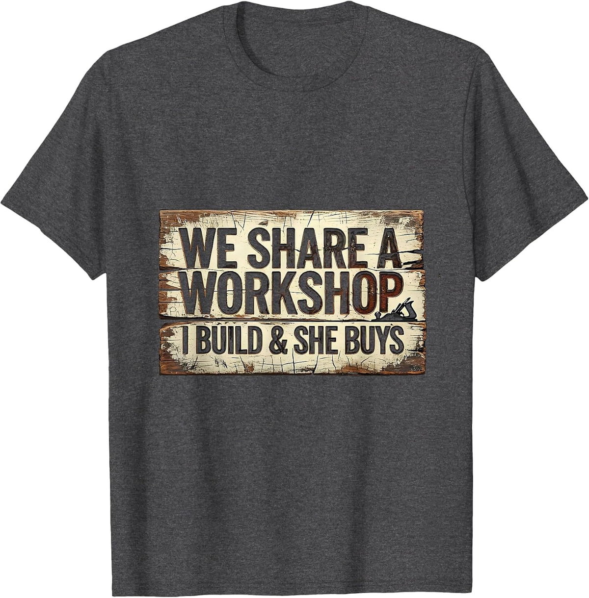 Men's We Share A Workshop I Build And She Buys Funny Tradesman T-Shirt - Dark Heather Grey