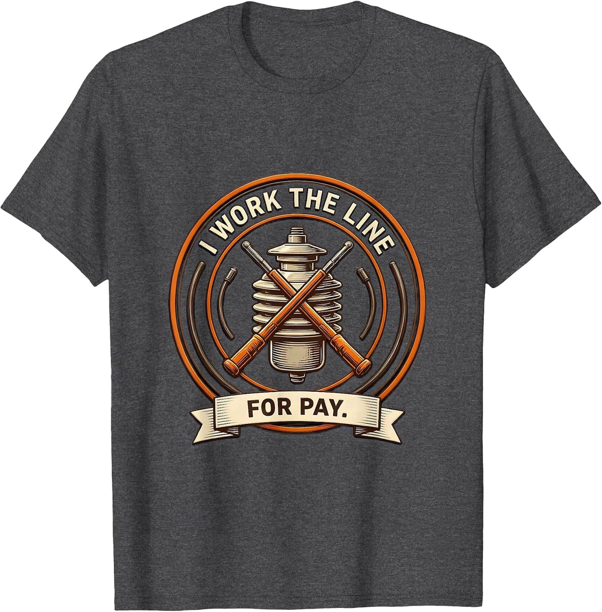 I Work The Line For Pay Funny Electrician Lineman Gift T-Shirt - Dark Heather Grey