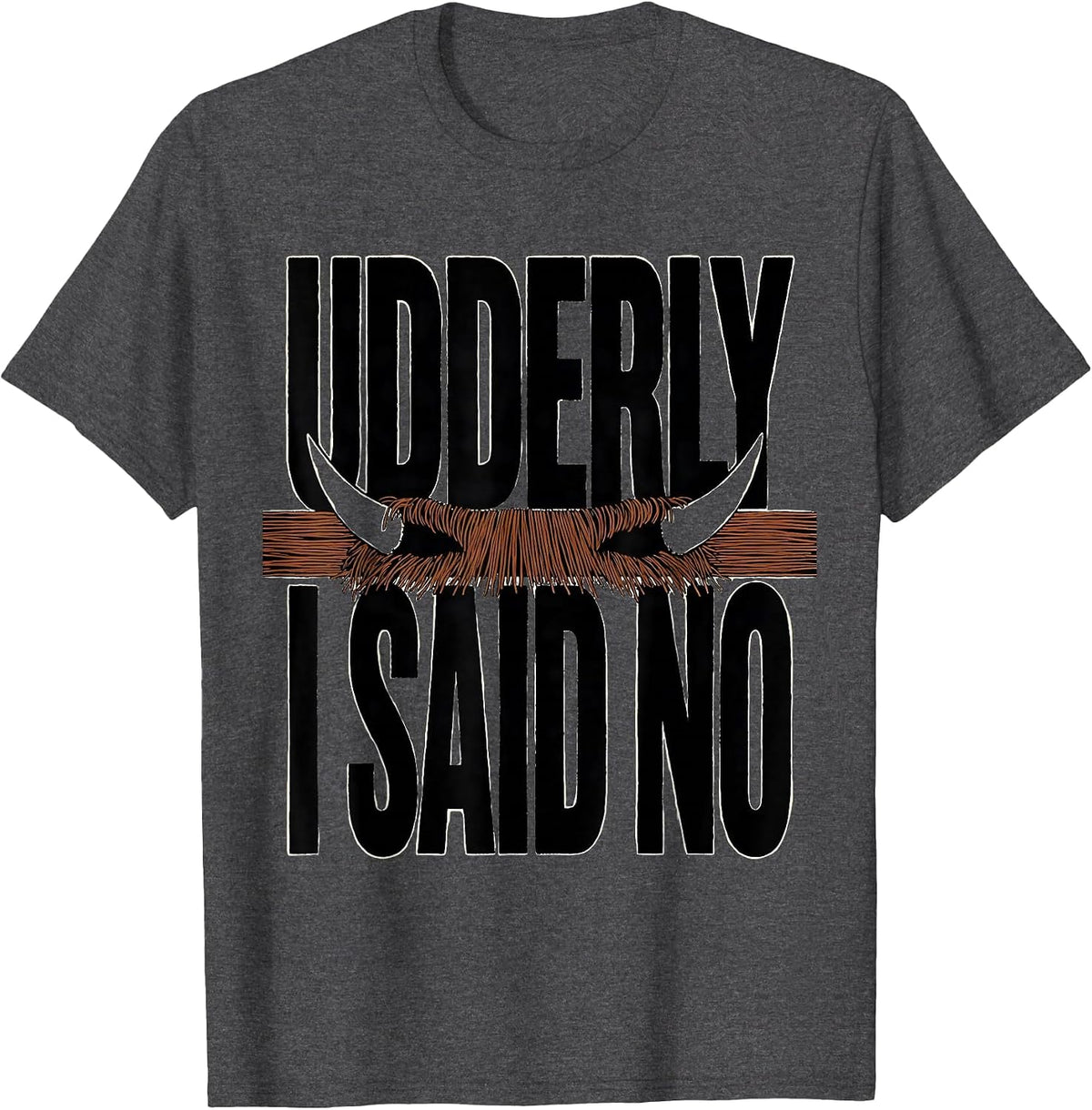 Udderly I Said No Funny Highland Cow Sarcastic Animal Lover T-Shirt - Dark Heather Grey