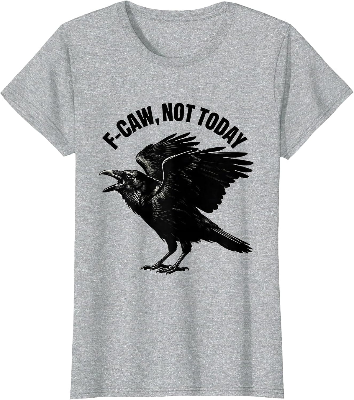 Women's F-Caw, Not Today Dark Humor Crow Bird Lover Silhouette T-Shirt - Heather Grey