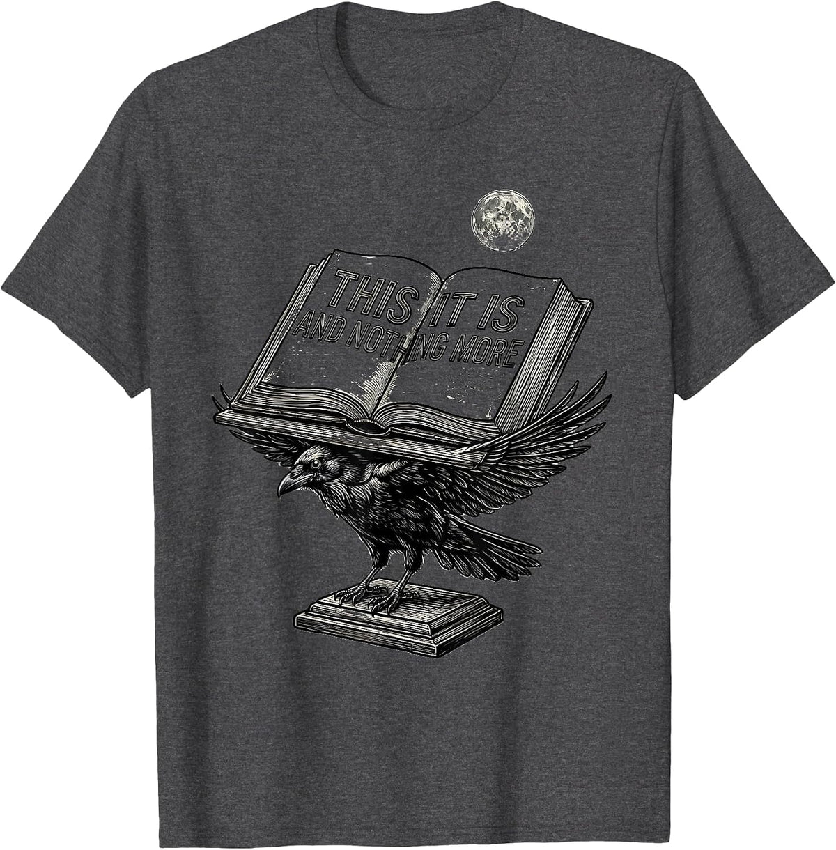 Men's This It Is And Nothing More Gothic Literary Humor Raven Poe T-Shirt - Dark Heather Grey